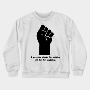 a man who stands for nothing will fall for anything Crewneck Sweatshirt